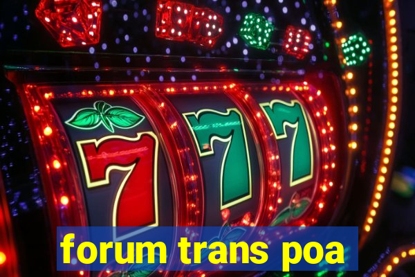 forum trans poa